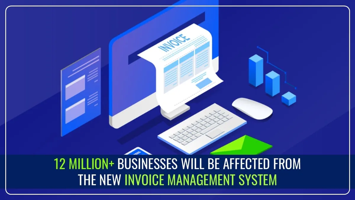 GST INVOICE MANAGEMENT SYSTEM CHANGES FROM 1ST OCTOBER WILL AFFECT 12 MILLION+ BUSINESSES  